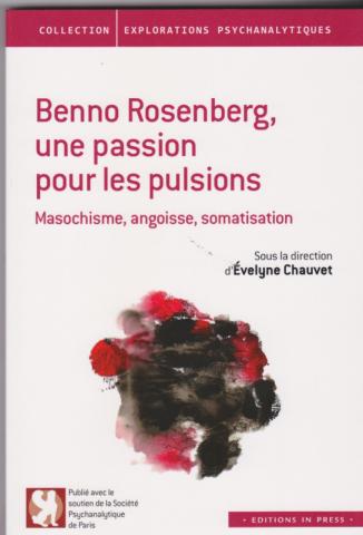 Benno Rosenberg, une passion pour les pulsions. Masochisme, angoisse, somatisation