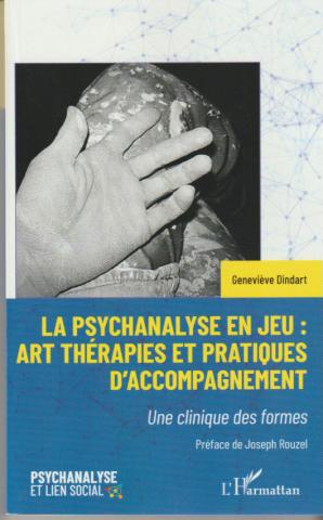 La psychanalyse en jeu : Art thérapies et pratiques d'accompagnement
