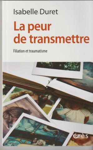 La peur de transmettre. Filiation et traumatisme