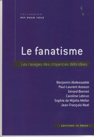 Le fanatisme. Les ravages des croyances débridées