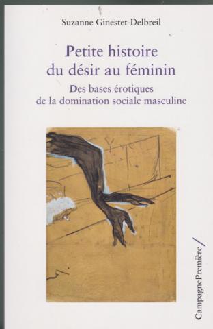 Petite histoire du désir au féminin. Des bases érotiques de la domination sociale masculine