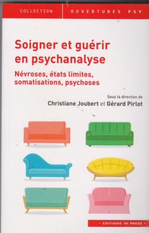 Soigner et guérir en psychanalyse. Névroses, états limites, somatisations, psychoses