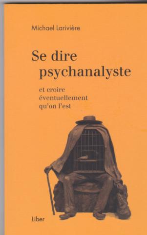 Se dire psychanalyste. et croire éventuellement qu'on l'est
