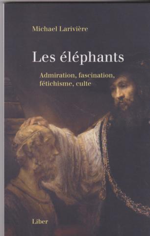 Les éléphants. Admiration, fascination, fétichisme, culte