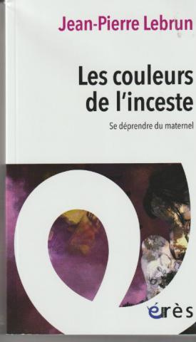 Les couleurs de l'inceste. Se déprendre du maternel