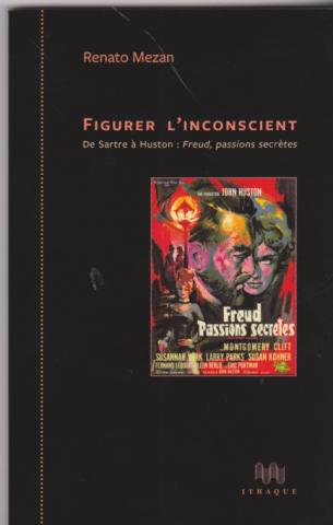 Figurer l'inconscient De Sartre à Huston : Freud, passions secrètes