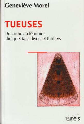 Tueuses. Du crime au féminin : clinique, faits divers et thrillers