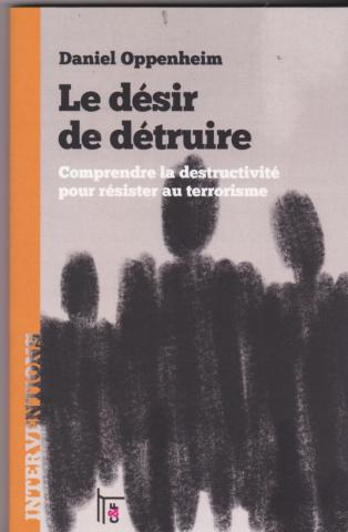 Le désir de détruire. Comprendre la destructivité pour résister au terrorisme