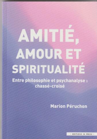 Amitié, Amour et spiritualité.. Entre philosophie et psychanalyse : chassé-croisé.