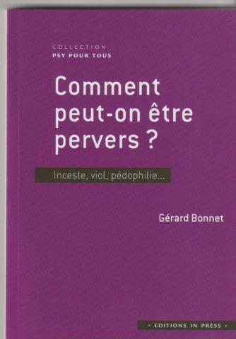 Comment peut-on être pervers? Inceste, viol, pédophilie...
