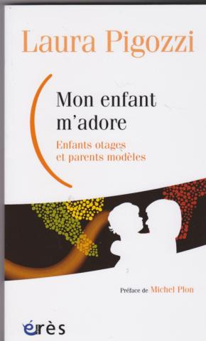 Mon enfant m'adore. Enfants otages et parents modèles