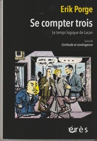 Se compter trois. Le temps logique de Lacan. Suivi de "Certitude et contingence"
