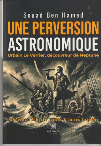 Une perversion astronomique. Urbain Le Verrier, découvreur de Neptune