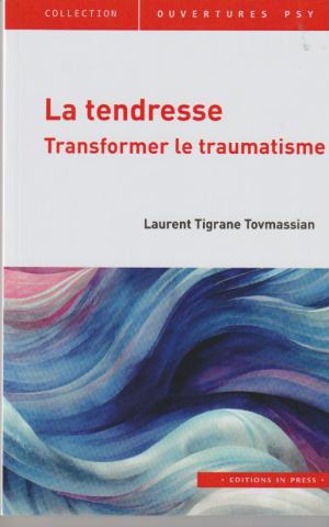 La tendresse. Transformer le traumatisme