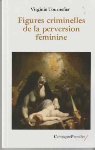 Figures criminelles de la perversion féminine